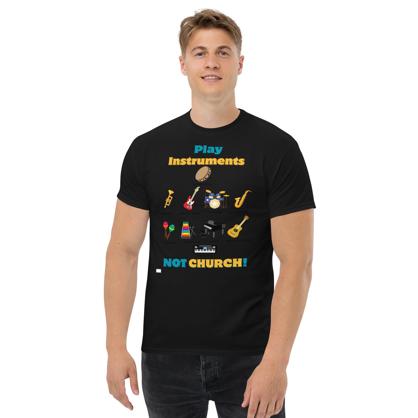 Men's classic tee-Play Instruments NOT CHURCH