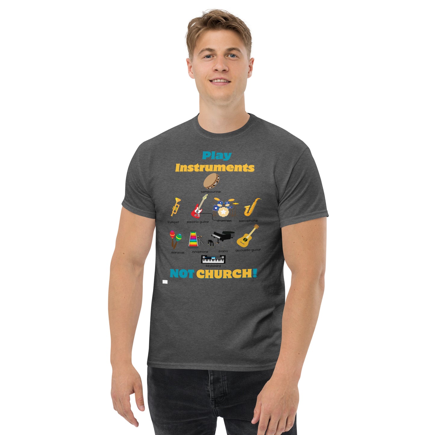 Men's classic tee-Play Instruments NOT CHURCH