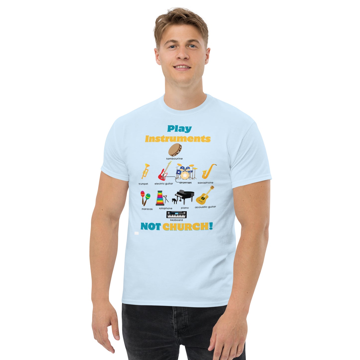 Men's classic tee-Play Instruments NOT CHURCH