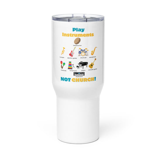 Travel Mug with a handle-Play Instruments NOT CHURCH