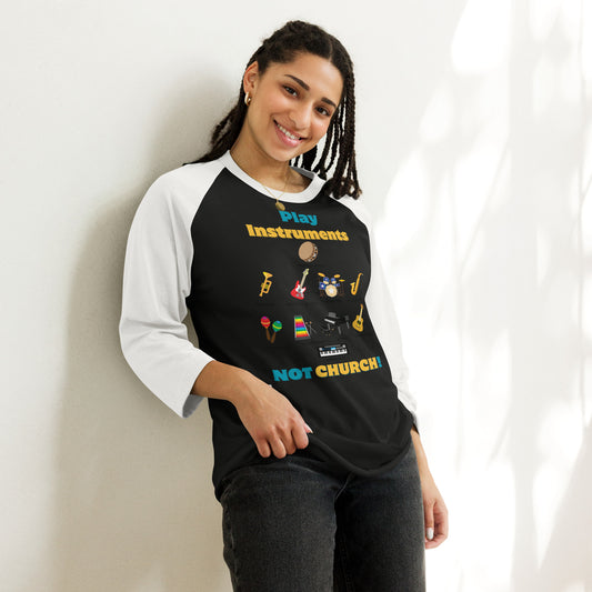 Unisex 3/4 Sleeve Raglan Shirt-Play Instruments NOT CHURCH