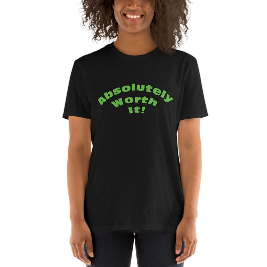 Short-Sleeve Unisex T-Shirt-Absolutely Worth It! (Green Font)