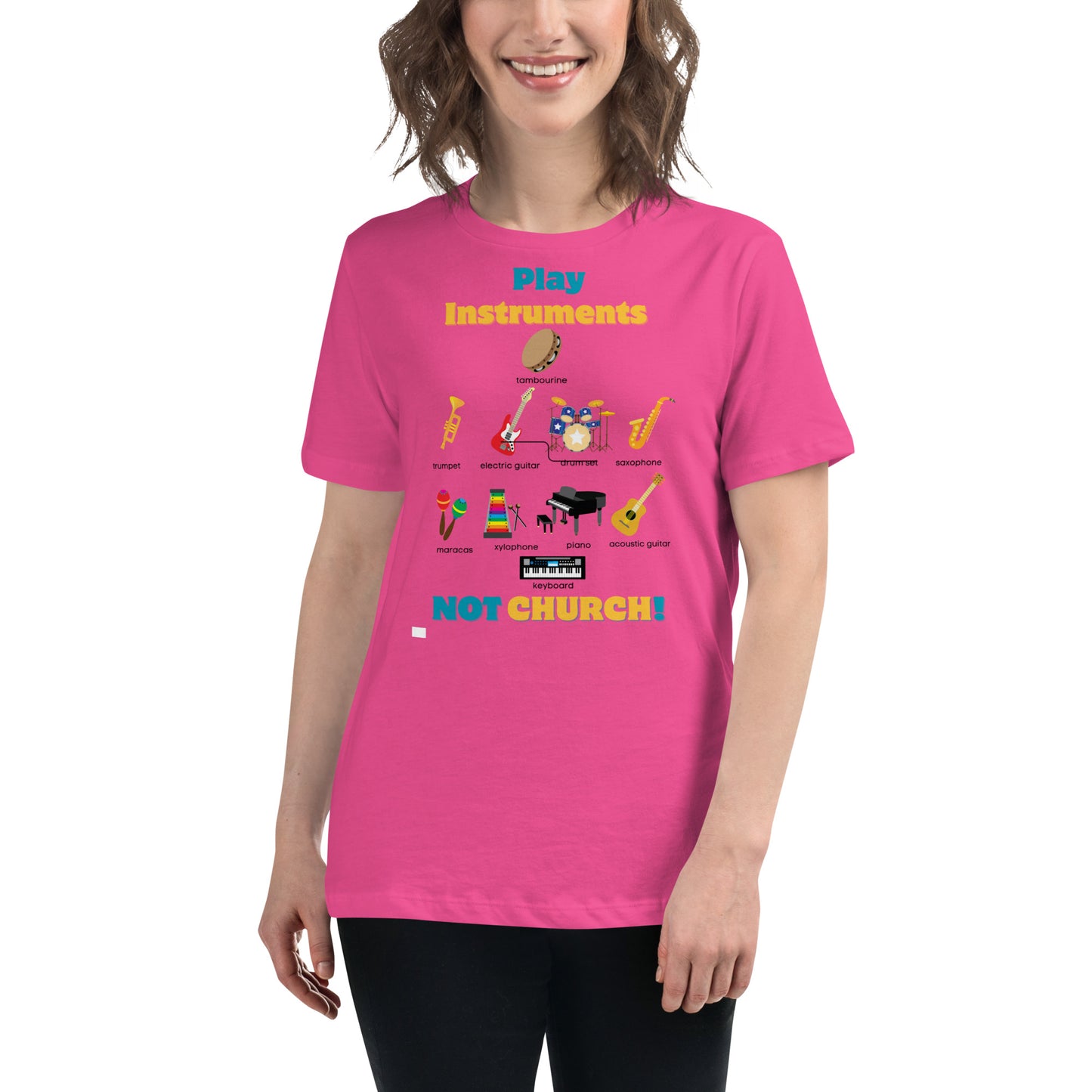 Women's Relaxed T-Shirt-Play Instruments NOT CHURCH