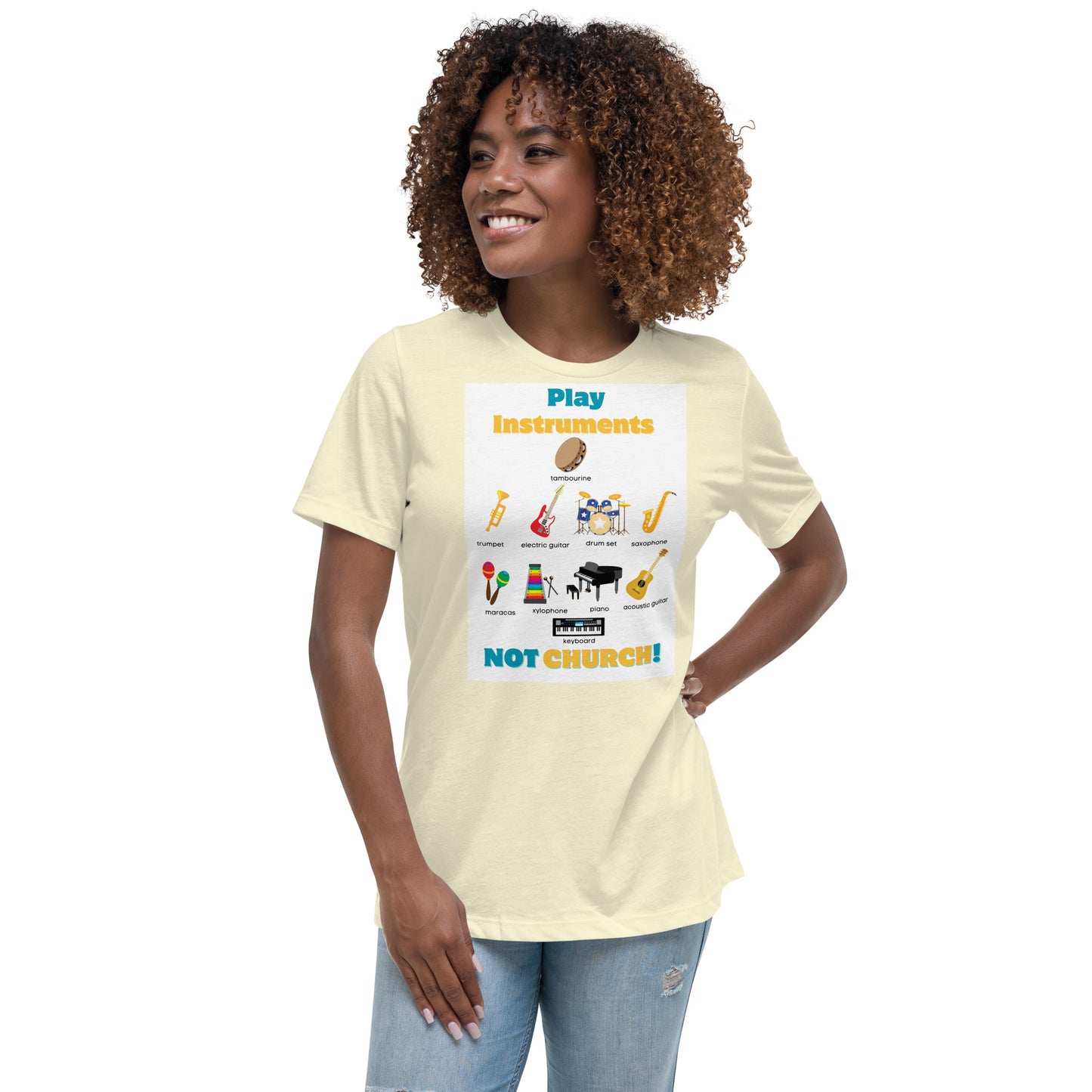 Women's Relaxed T-Shirt-Play Instruments NOT CHURCH