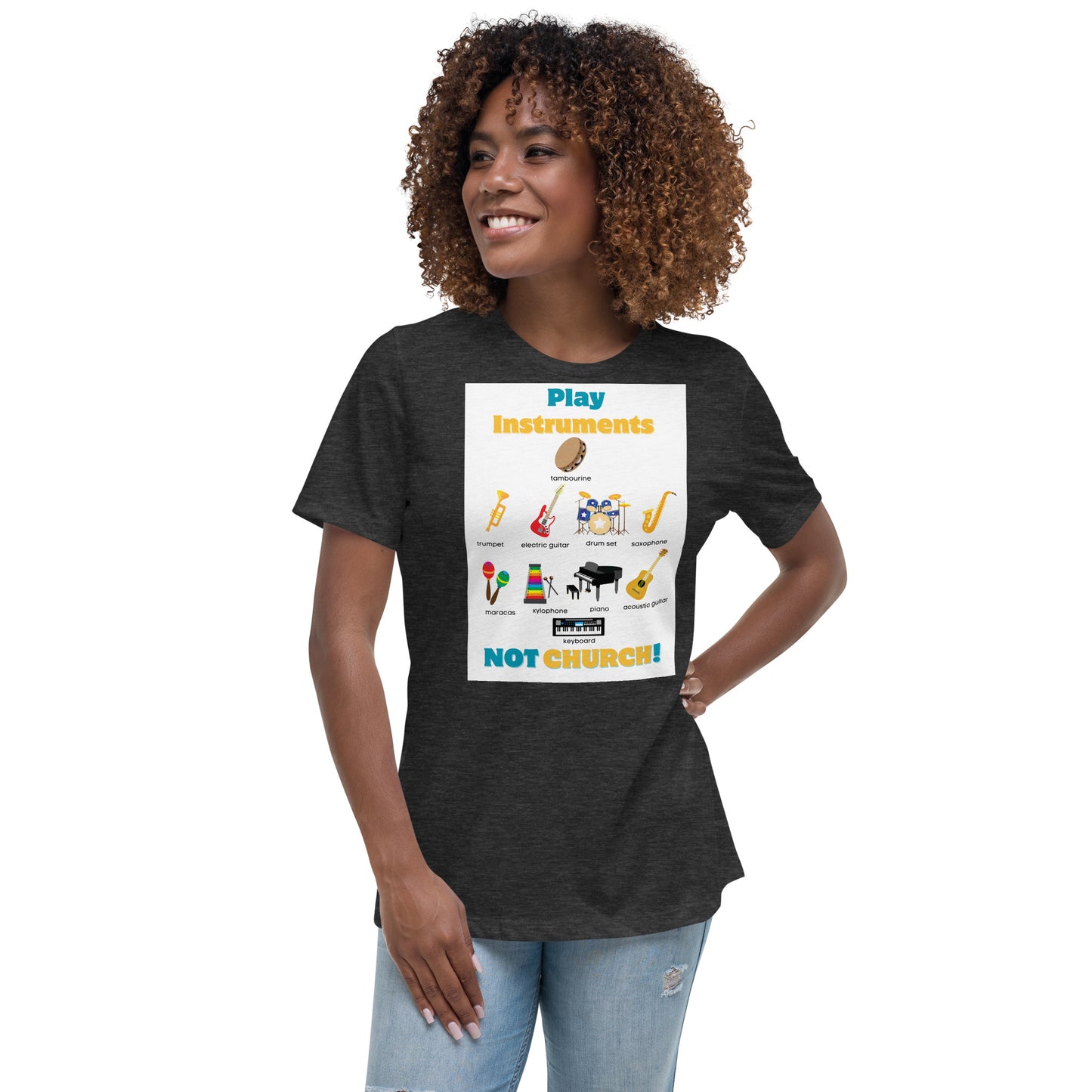 Women's Relaxed T-Shirt-Play Instruments NOT CHURCH