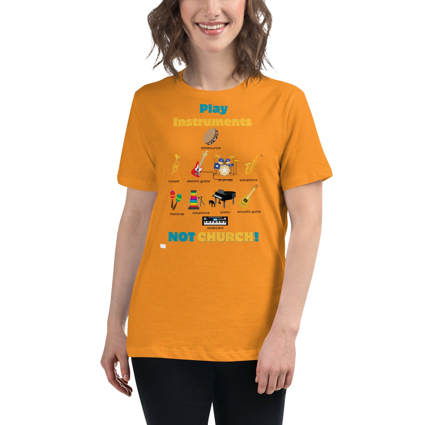 Women's Relaxed T-Shirt-Play Instruments NOT CHURCH