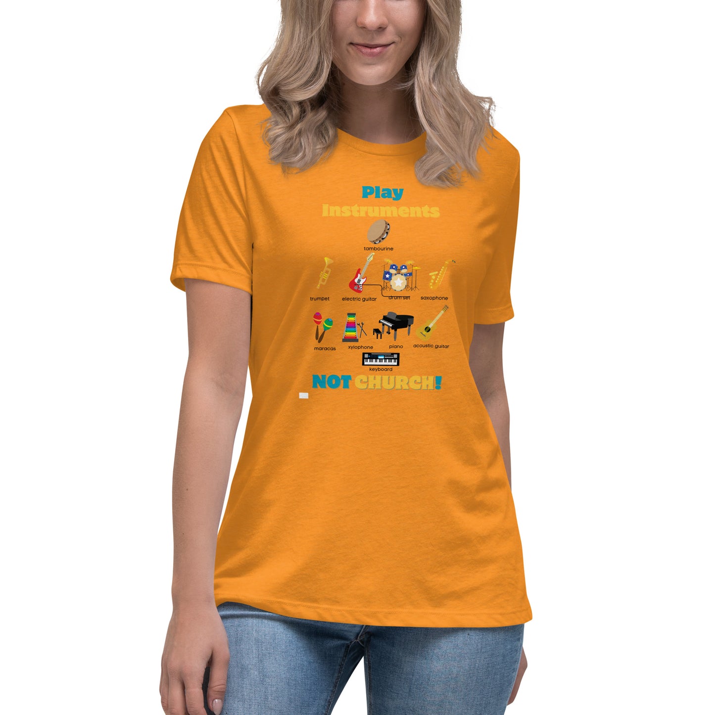 Women's Relaxed T-Shirt-Play Instruments NOT CHURCH