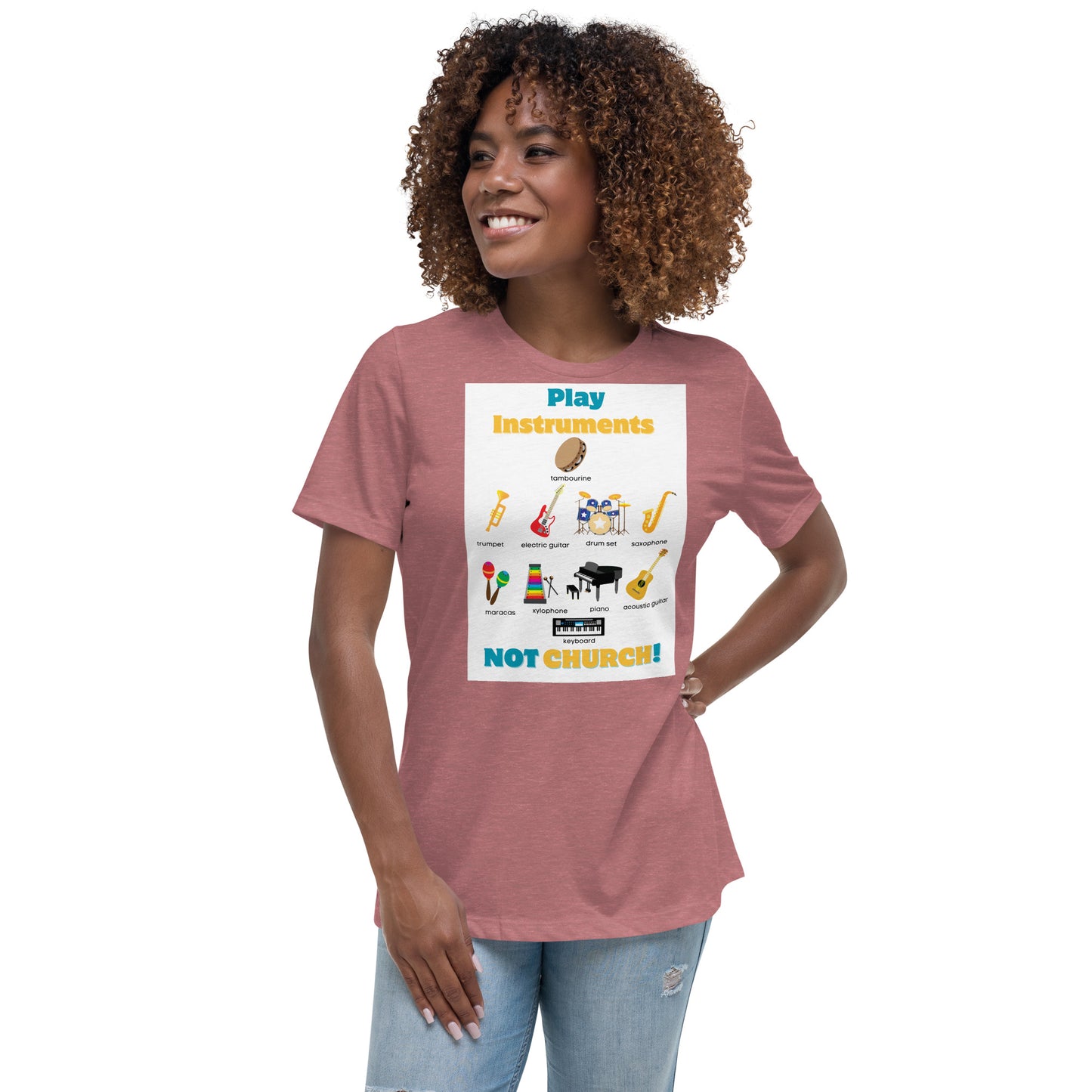 Women's Relaxed T-Shirt-Play Instruments NOT CHURCH