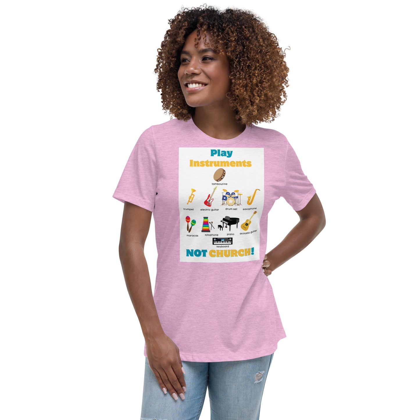 Women's Relaxed T-Shirt-Play Instruments NOT CHURCH