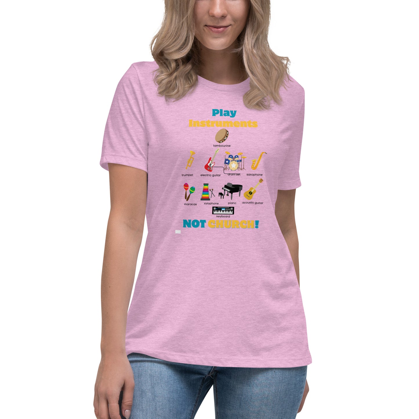 Women's Relaxed T-Shirt-Play Instruments NOT CHURCH