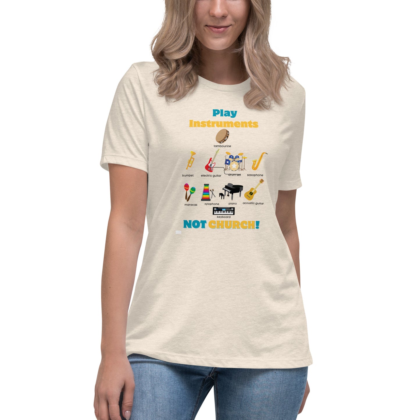 Women's Relaxed T-Shirt-Play Instruments NOT CHURCH