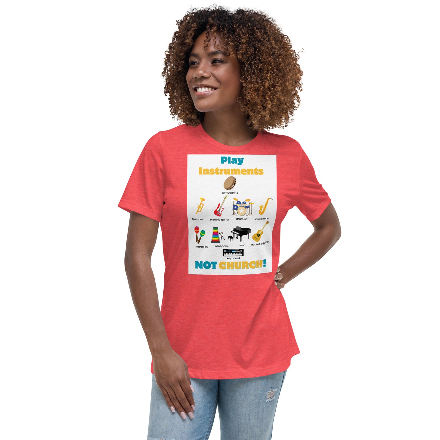 Women's Relaxed T-Shirt-Play Instruments NOT CHURCH