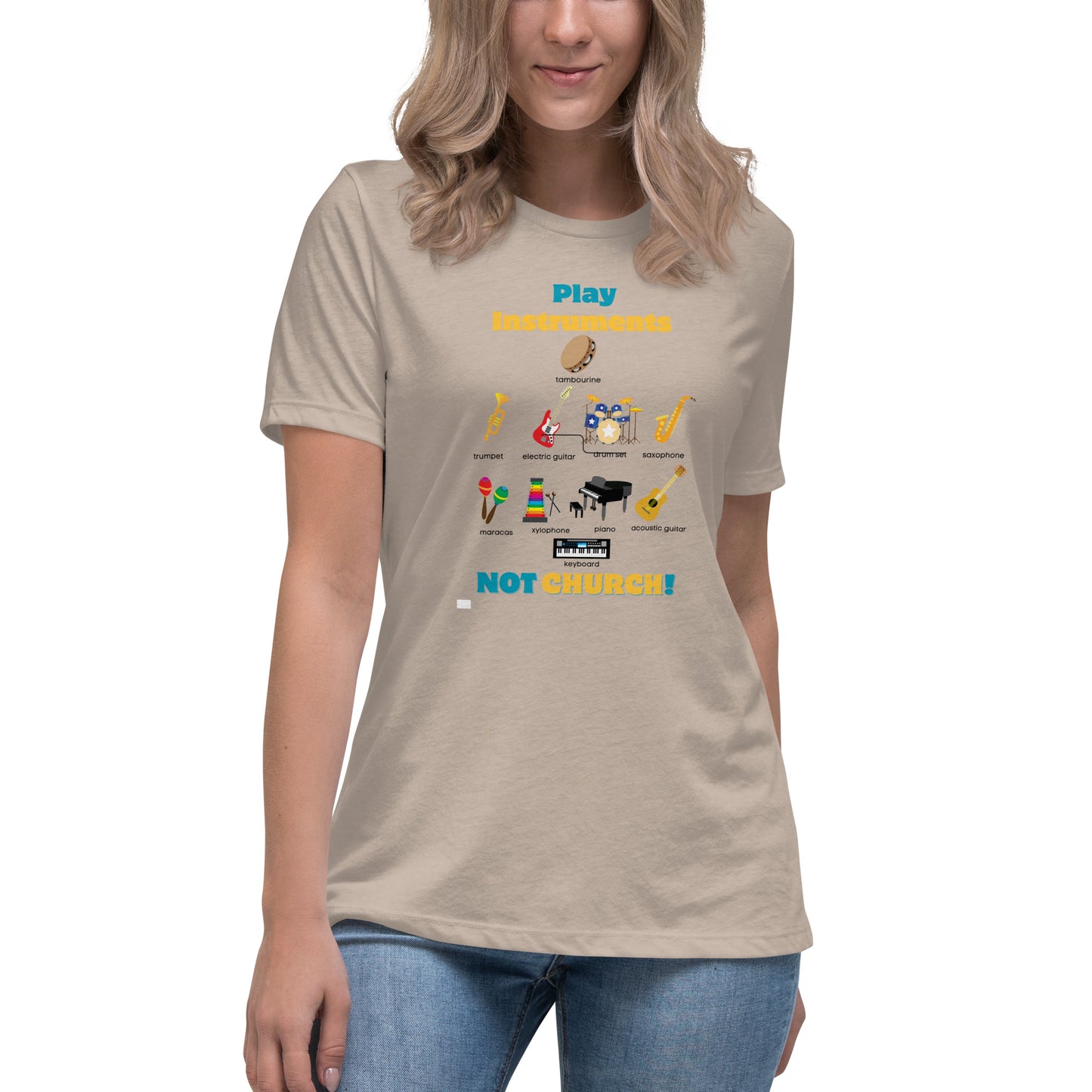 Women's Relaxed T-Shirt-Play Instruments NOT CHURCH