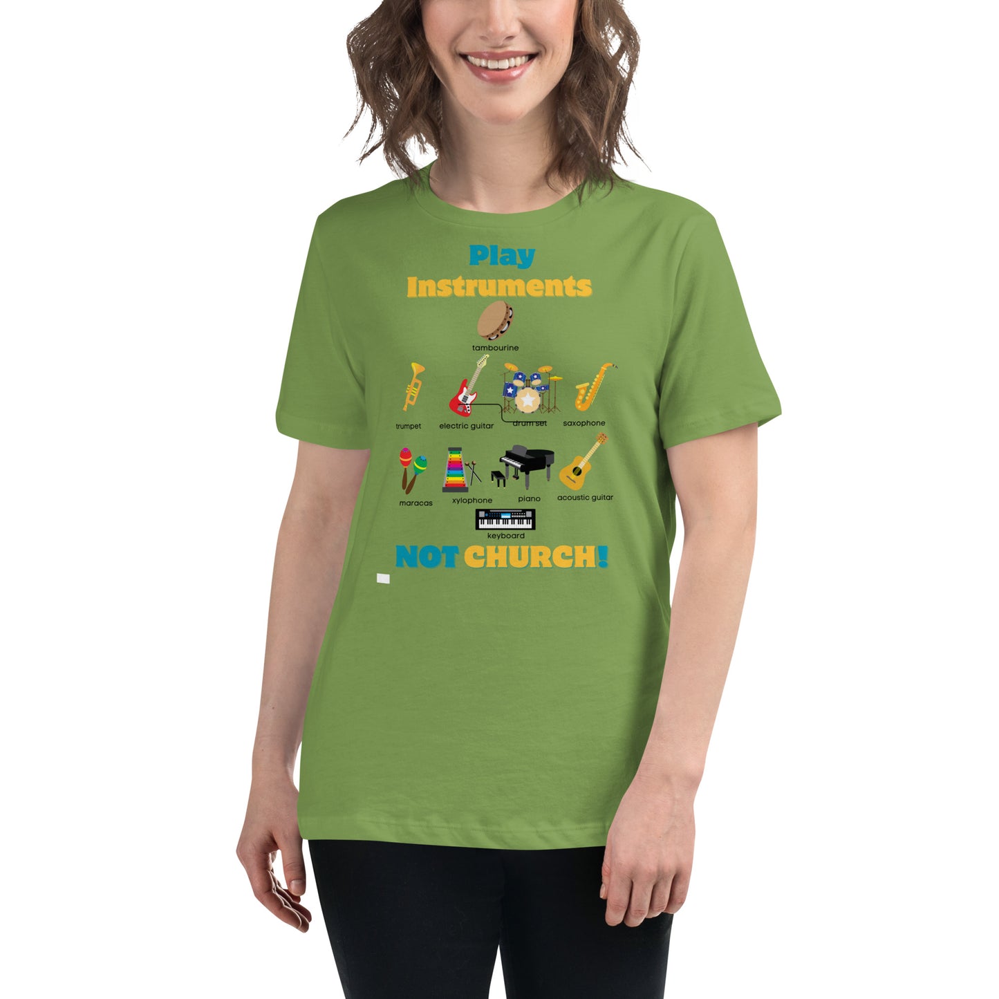 Women's Relaxed T-Shirt-Play Instruments NOT CHURCH