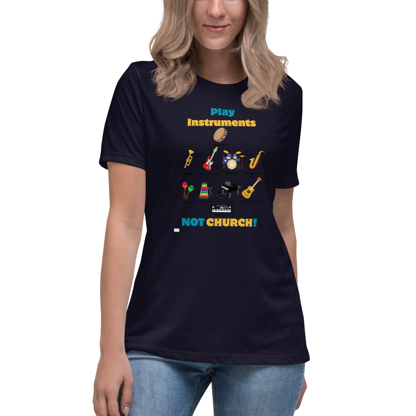 Women's Relaxed T-Shirt-Play Instruments NOT CHURCH