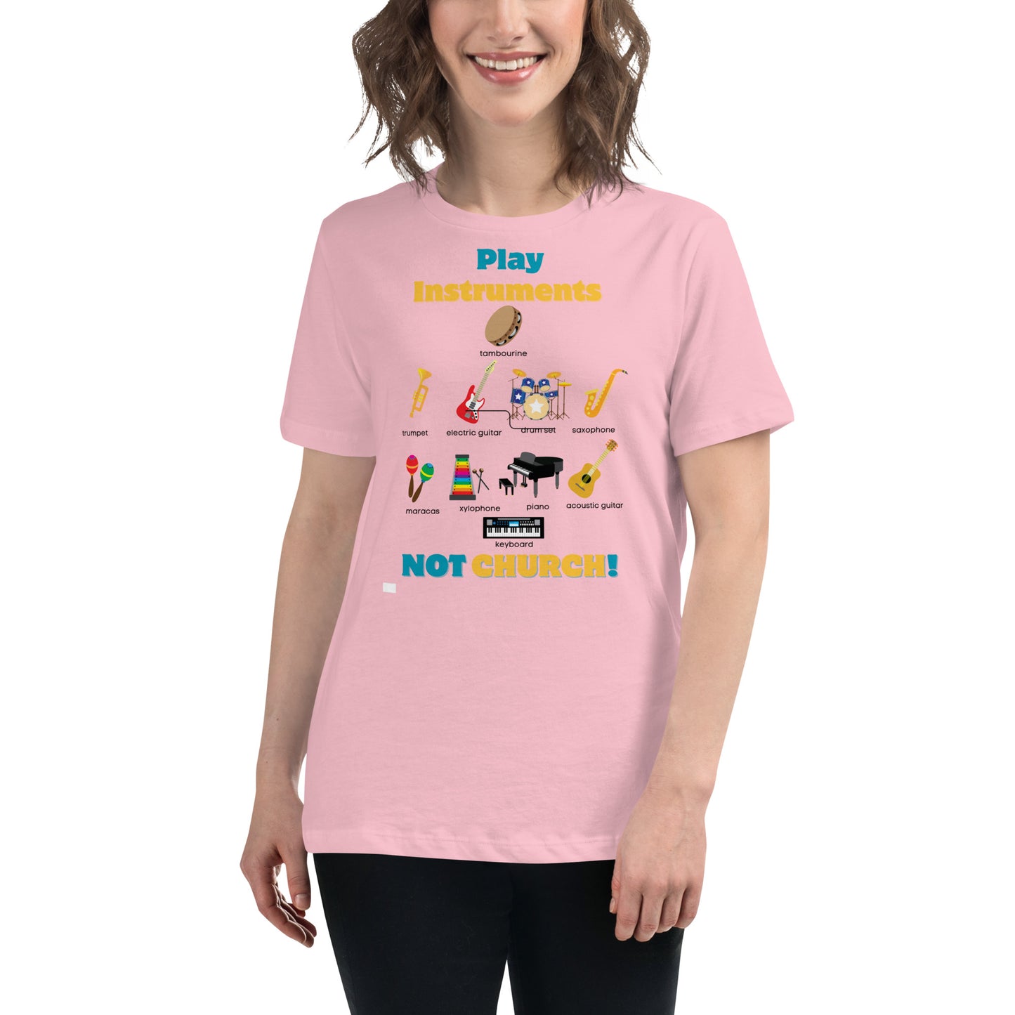 Women's Relaxed T-Shirt-Play Instruments NOT CHURCH