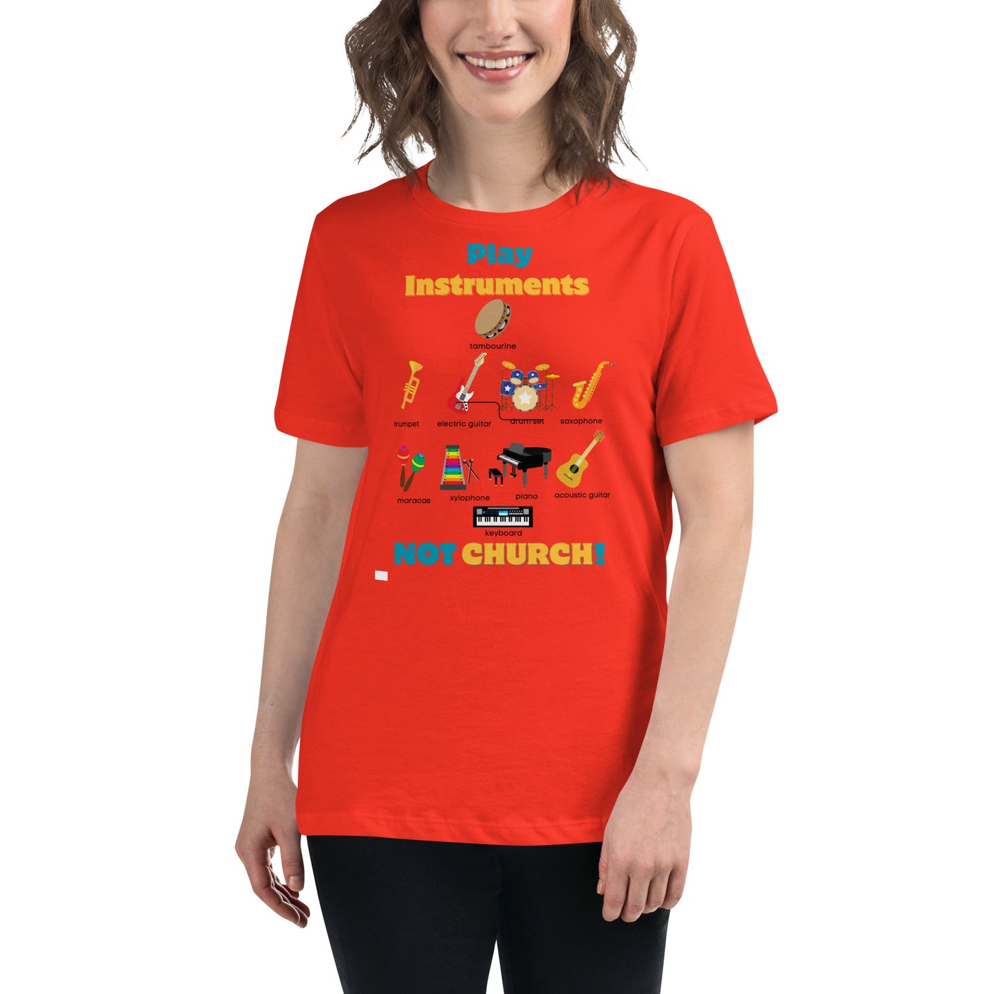 Women's Relaxed T-Shirt-Play Instruments NOT CHURCH