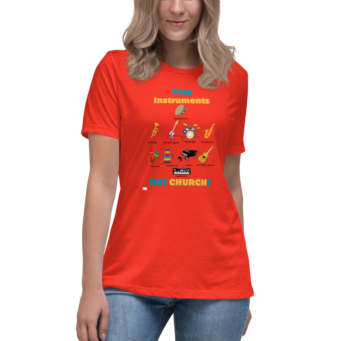 Women's Relaxed T-Shirt-Play Instruments NOT CHURCH