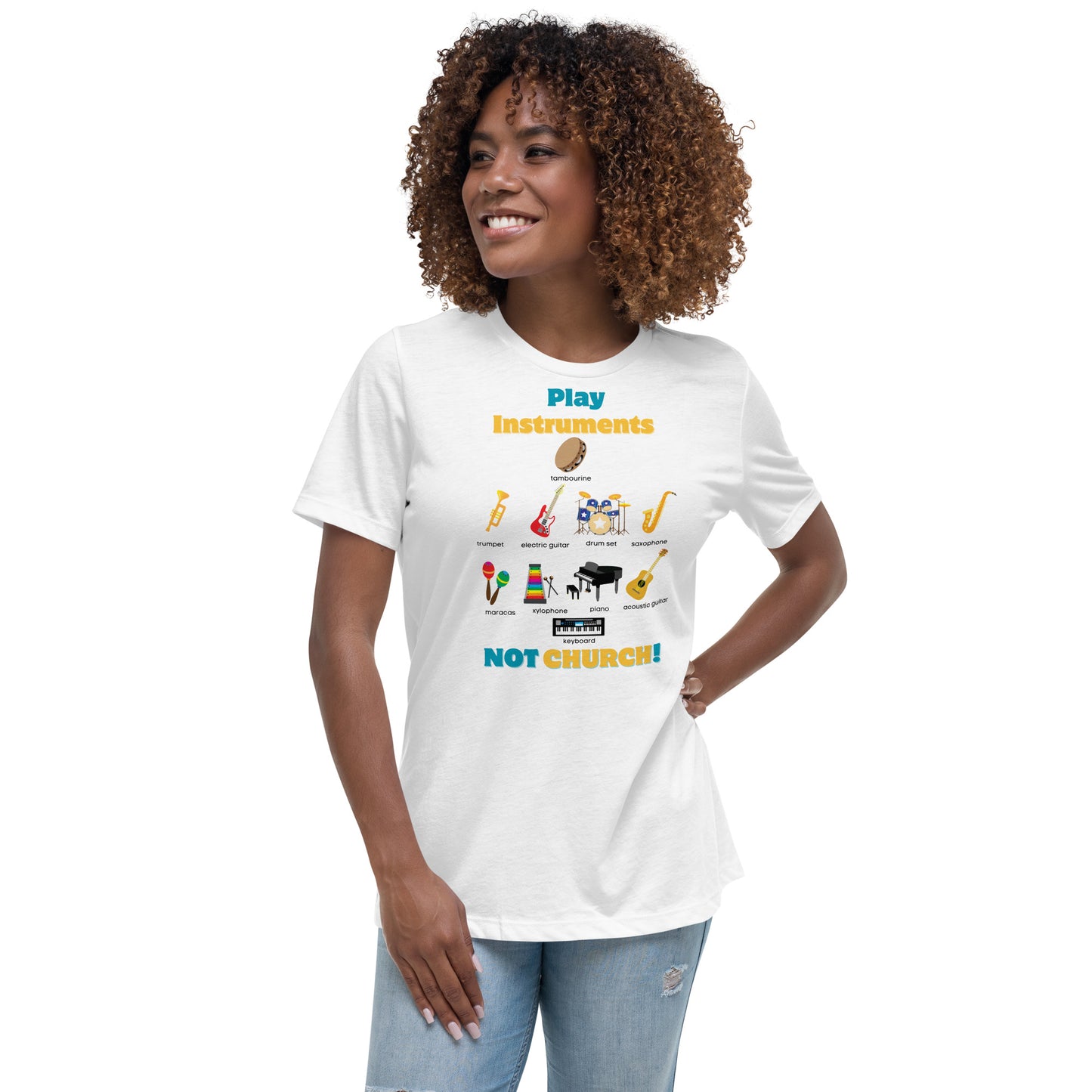 Women's Relaxed T-Shirt-Play Instruments NOT CHURCH