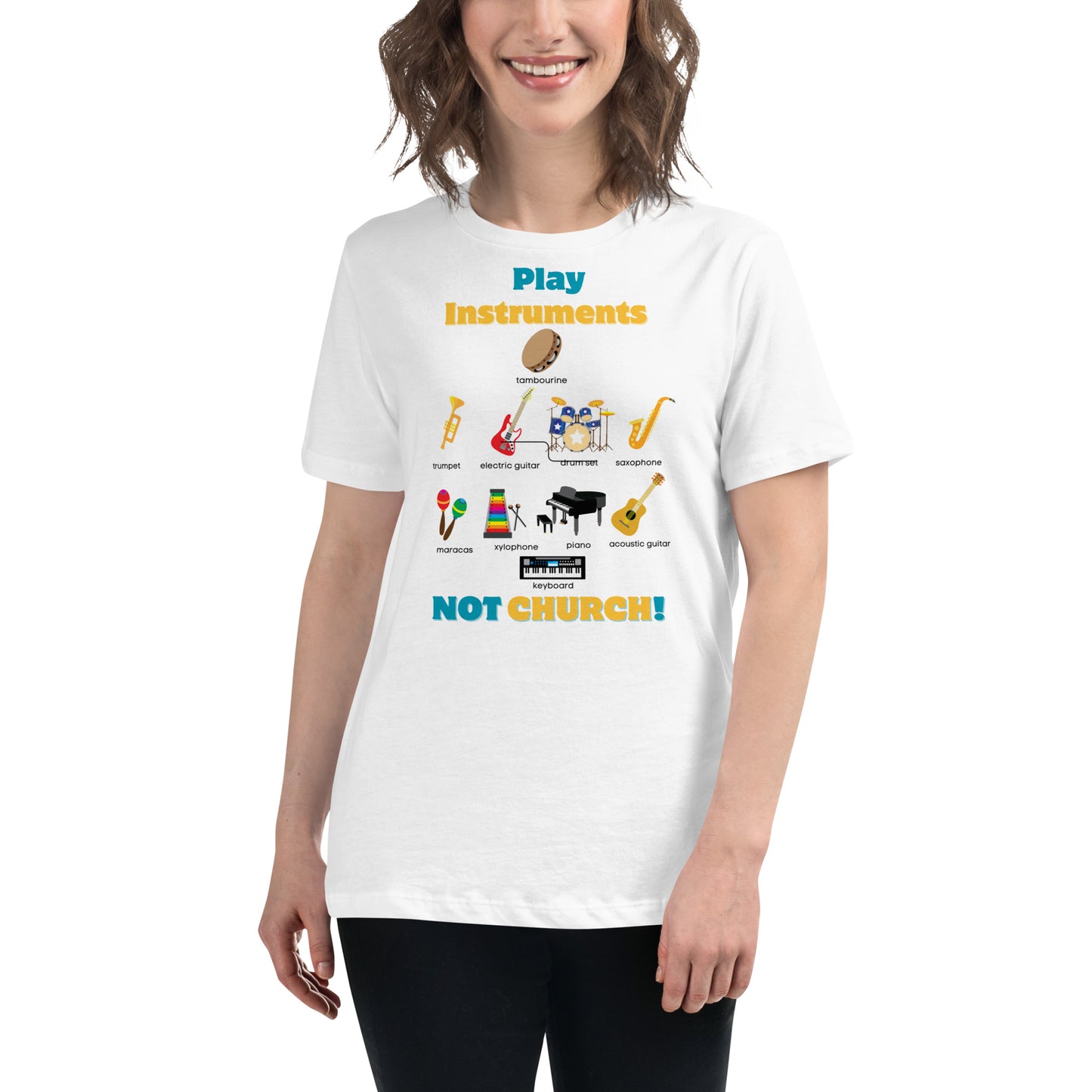 Women's Relaxed T-Shirt-Play Instruments NOT CHURCH