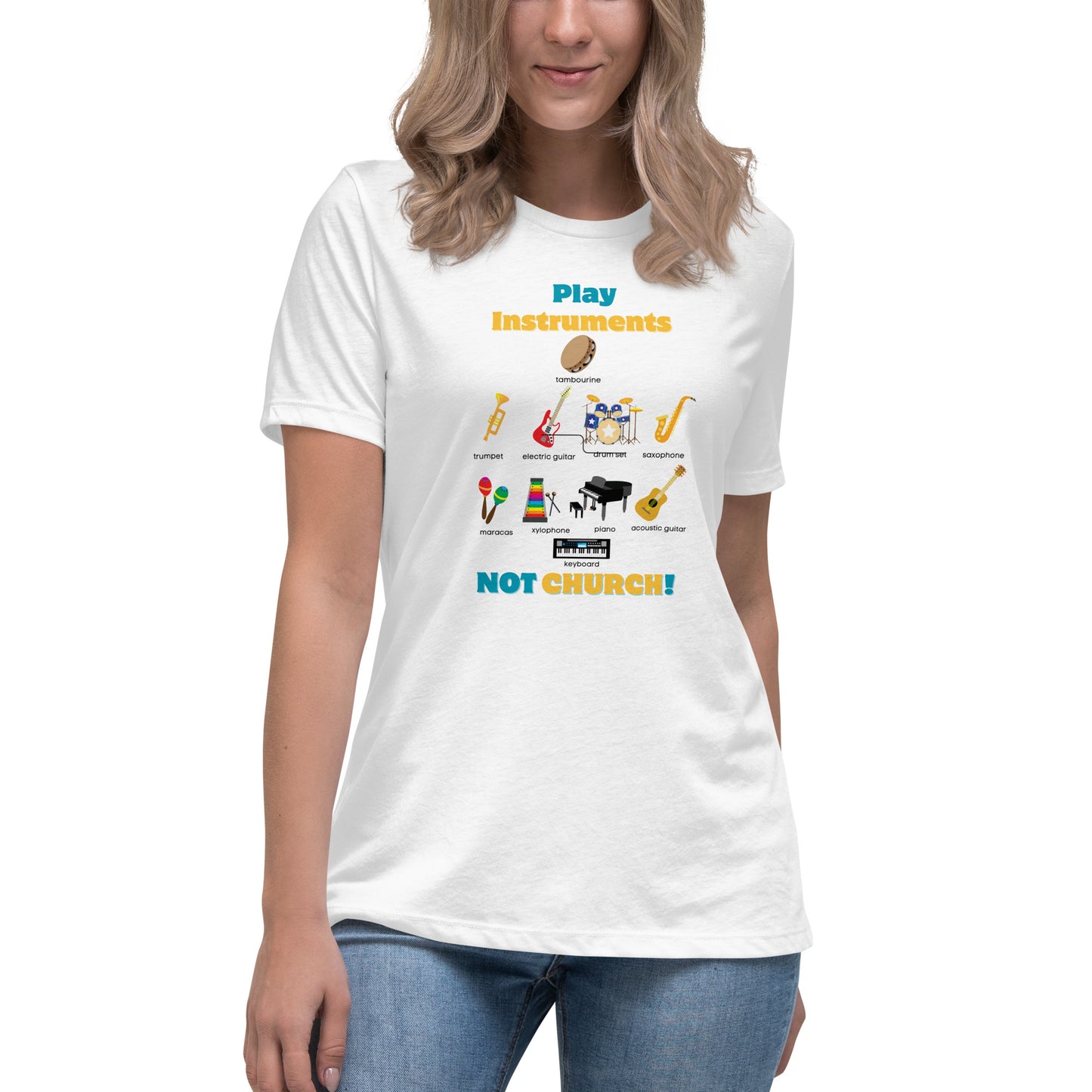 Women's Relaxed T-Shirt-Play Instruments NOT CHURCH