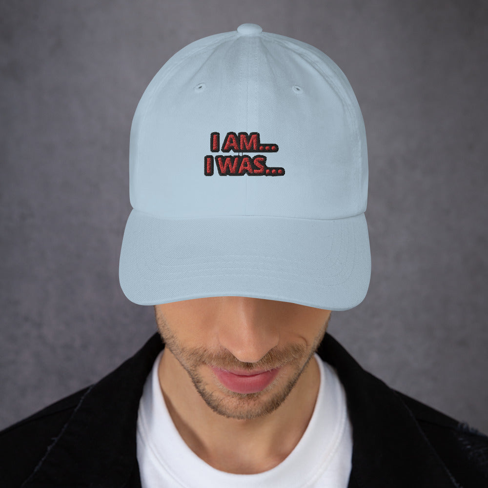 Dad hat (Unisex)-I AM... and I WAS...