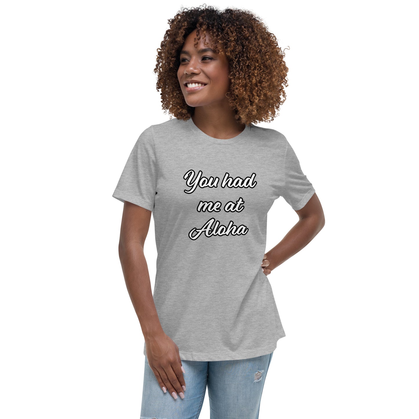 Women's Relaxed T-Shirt-You Had Me At Aloha