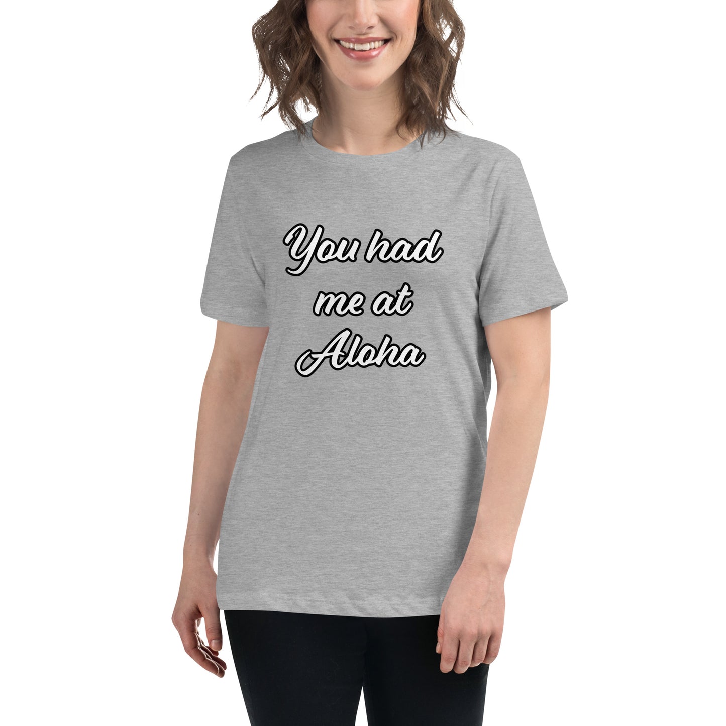 Women's Relaxed T-Shirt-You Had Me At Aloha