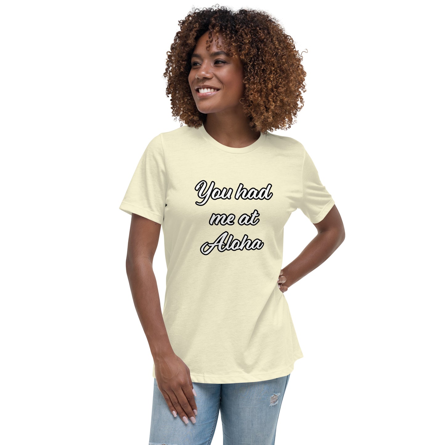 Women's Relaxed T-Shirt-You Had Me At Aloha