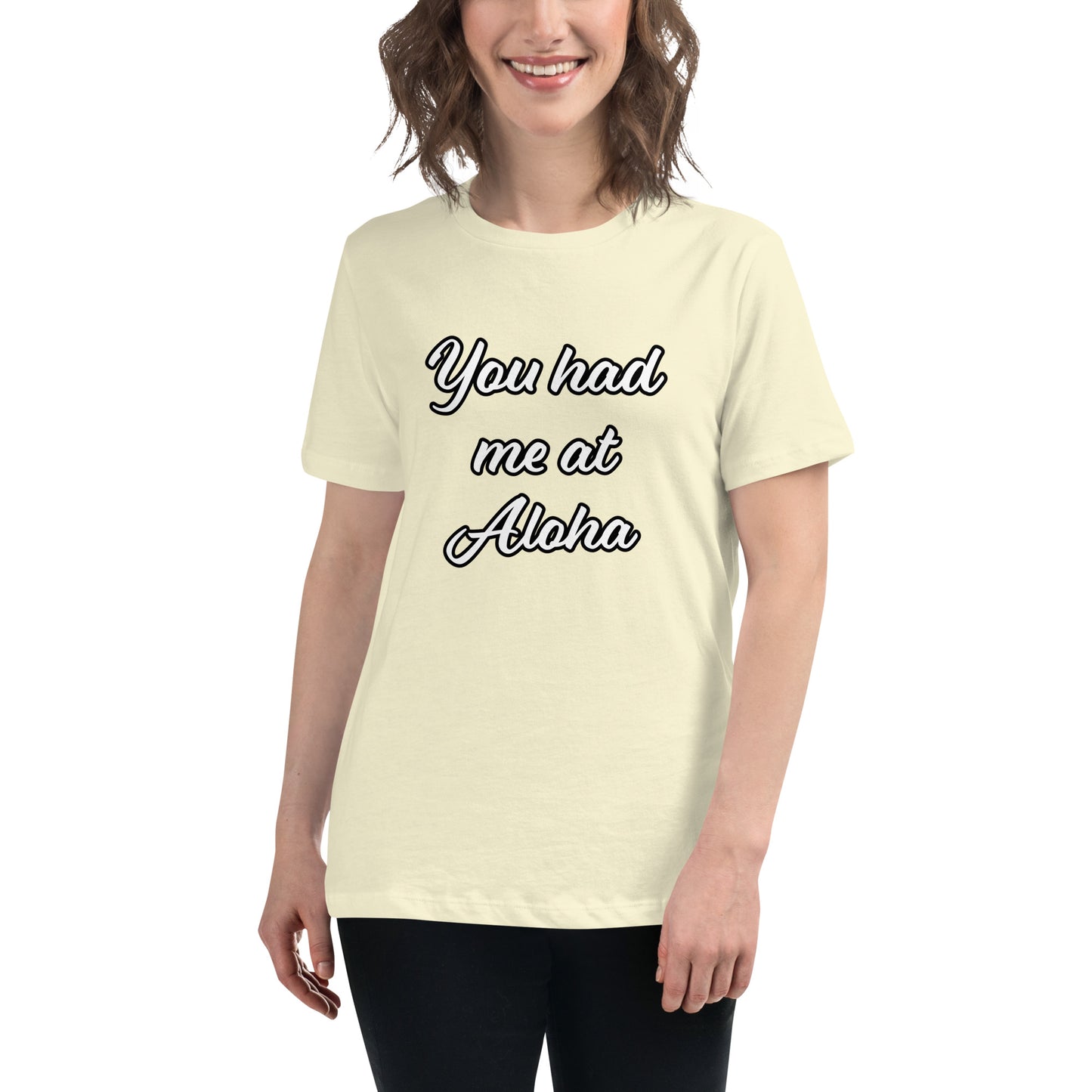 Women's Relaxed T-Shirt-You Had Me At Aloha