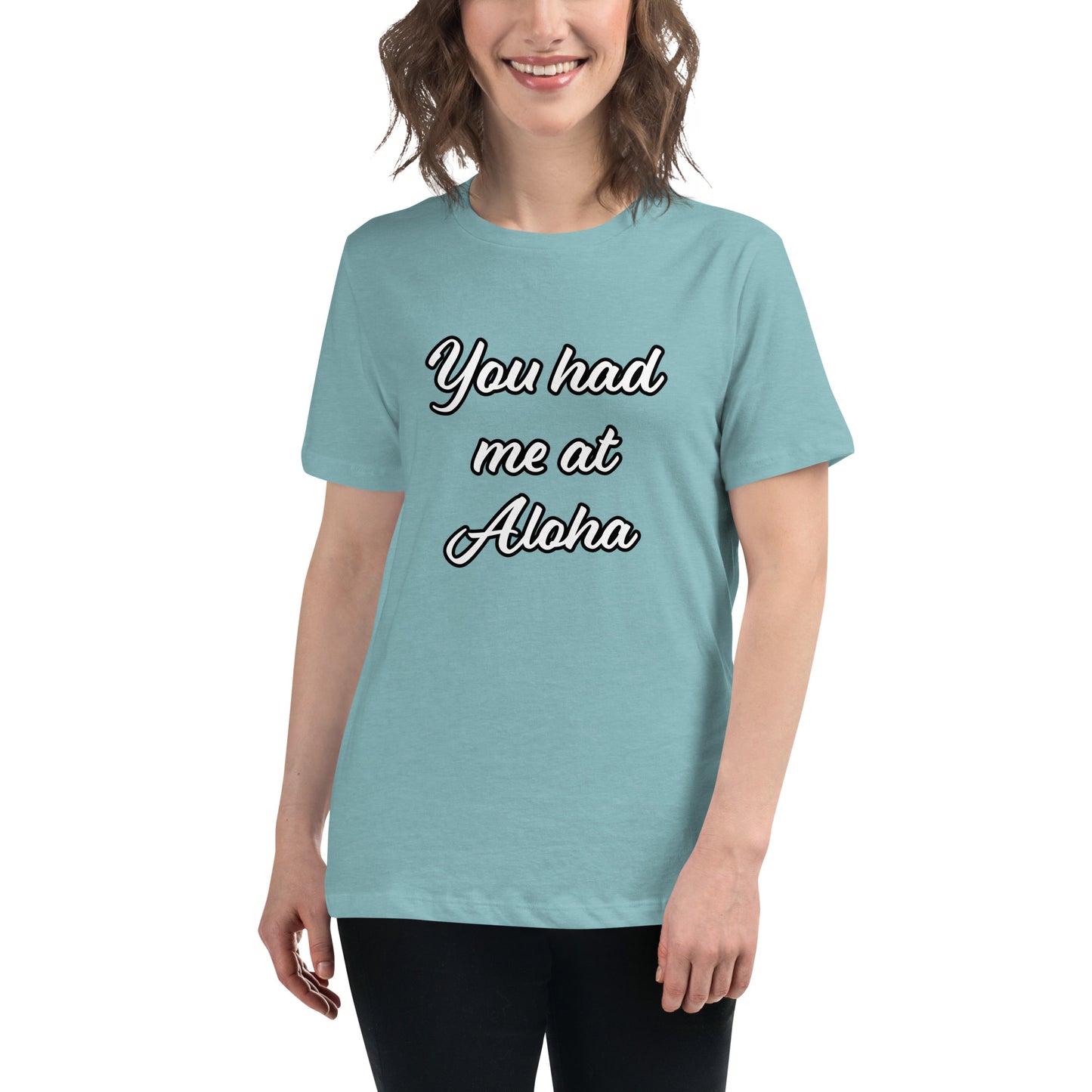 Women's Relaxed T-Shirt-You Had Me At Aloha