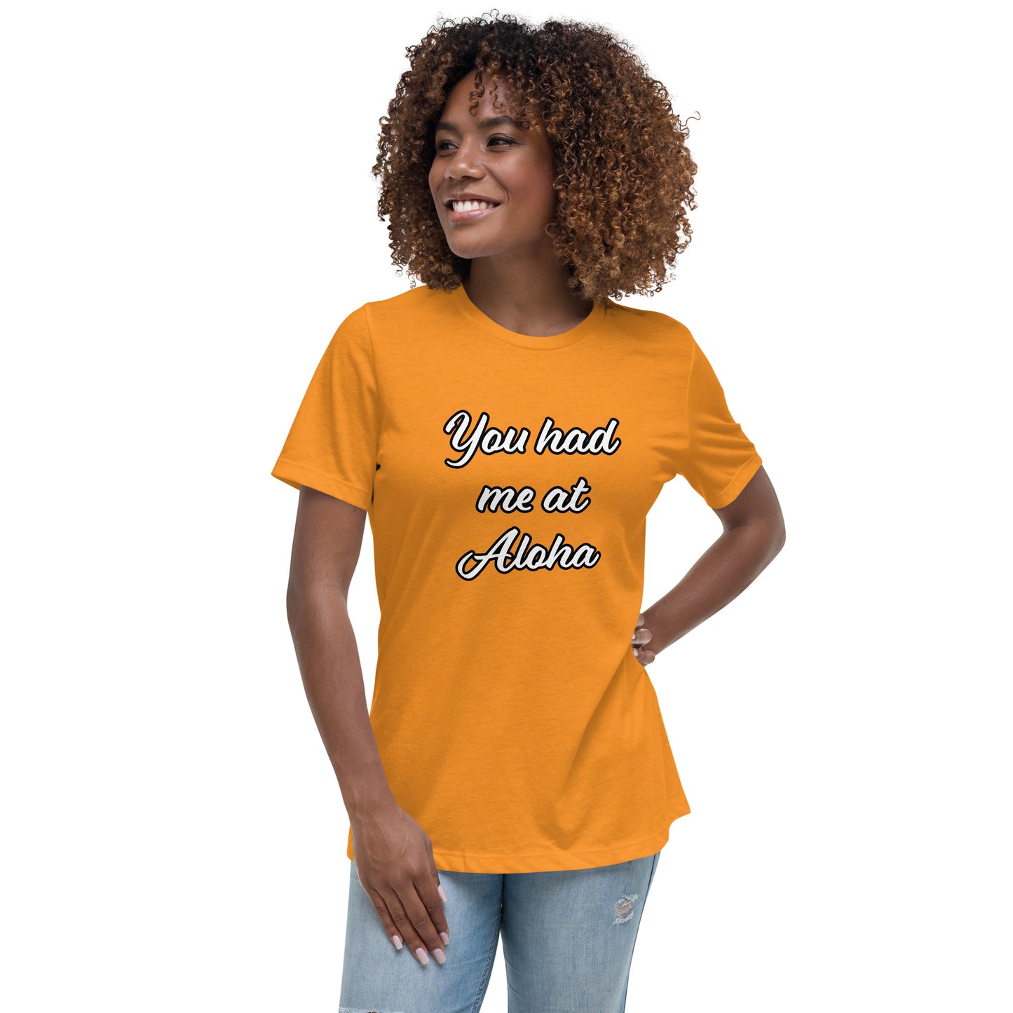 Women's Relaxed T-Shirt-You Had Me At Aloha