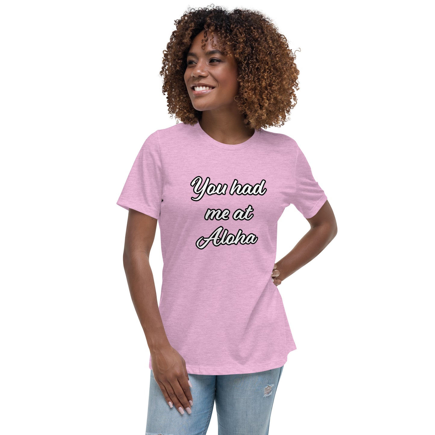 Women's Relaxed T-Shirt-You Had Me At Aloha