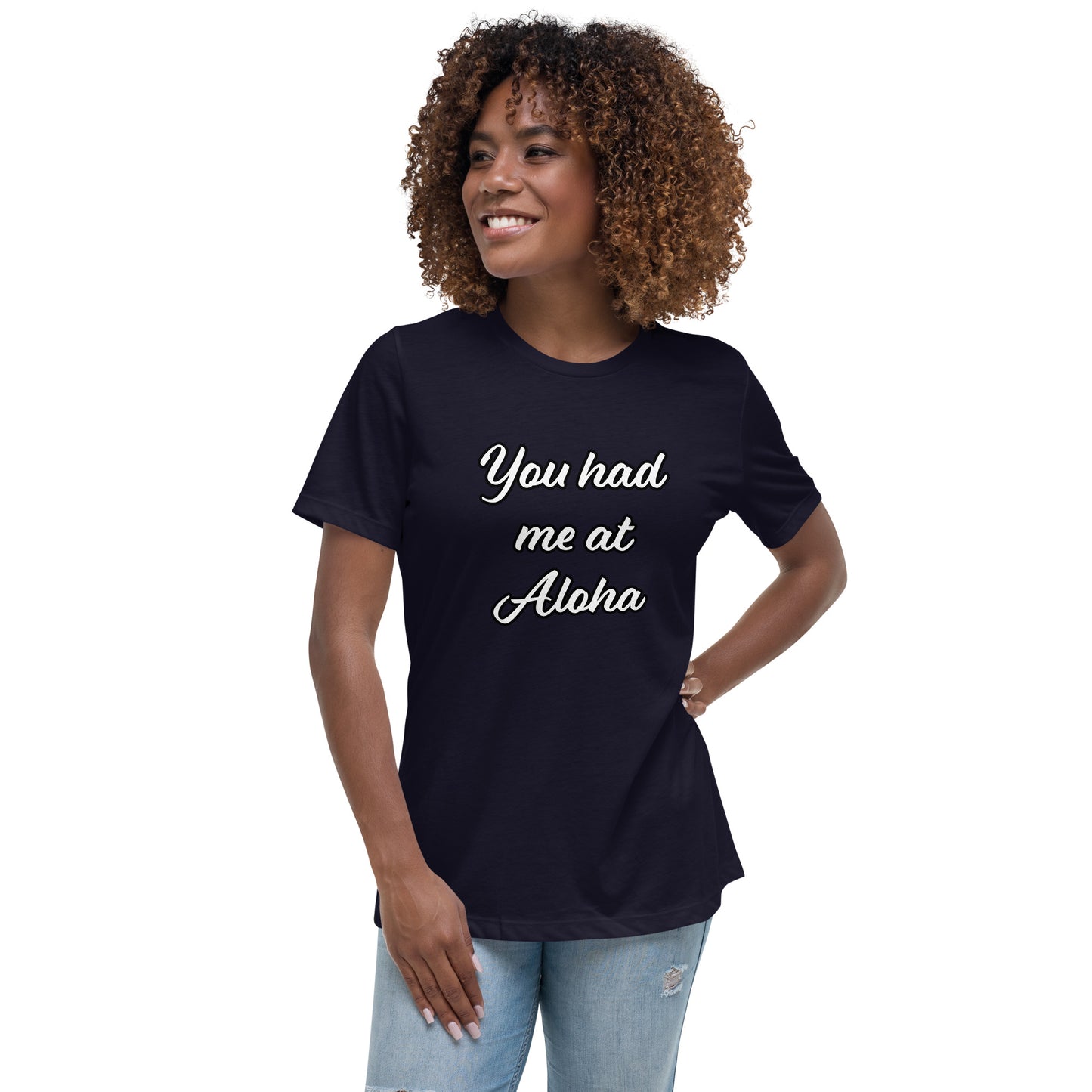 Women's Relaxed T-Shirt-You Had Me At Aloha