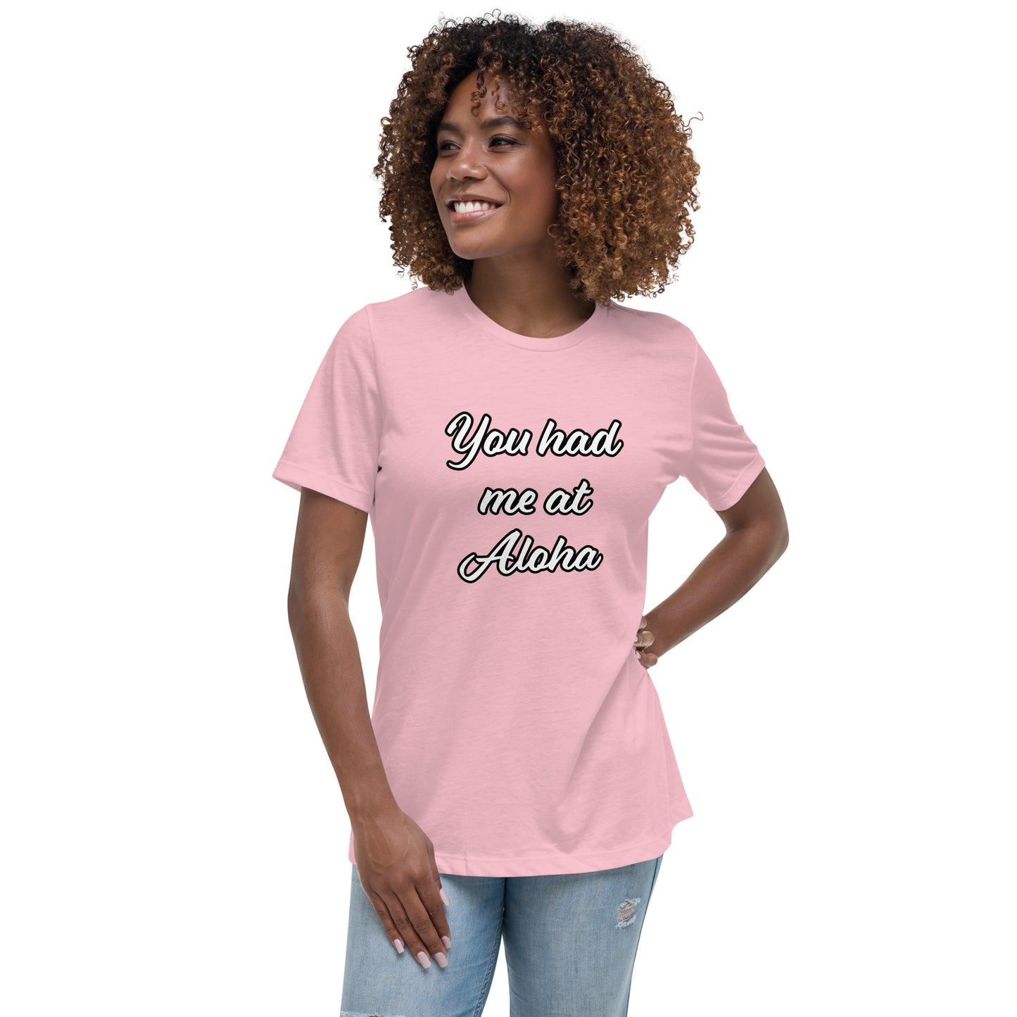 Women's Relaxed T-Shirt-You Had Me At Aloha