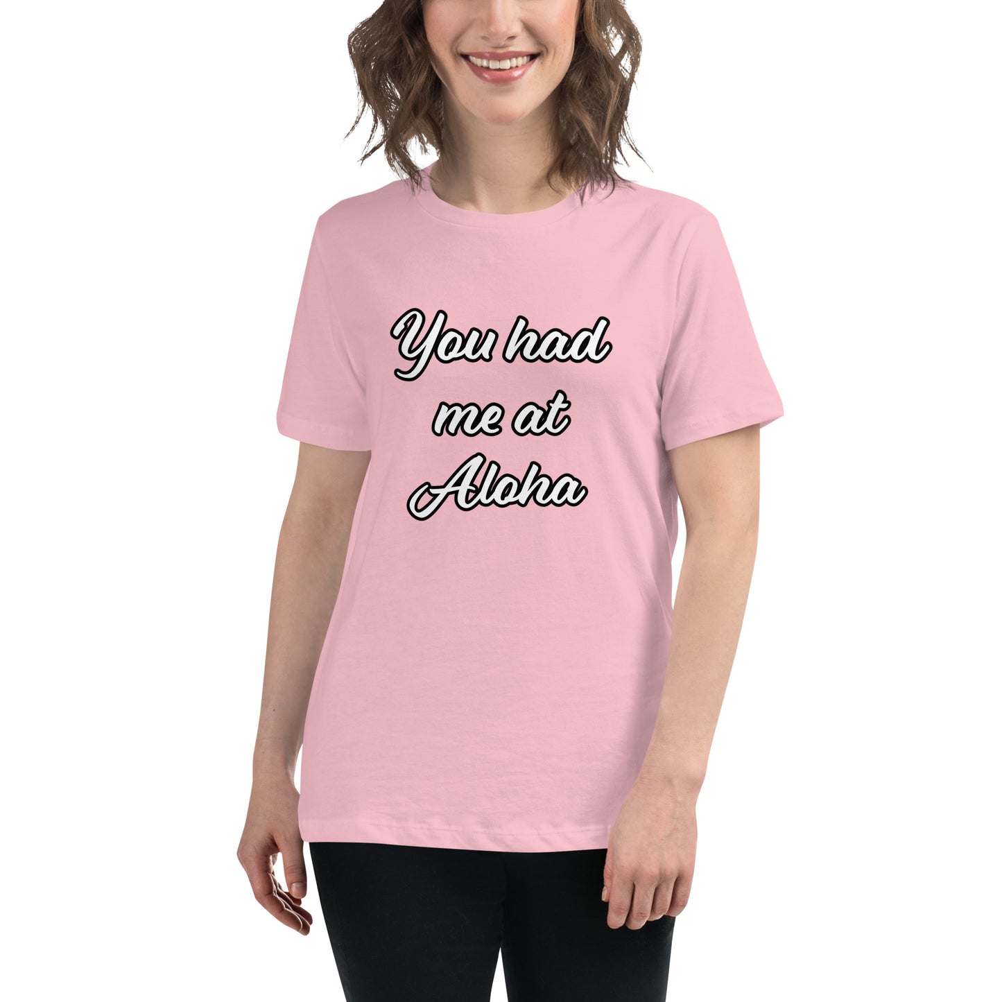 Women's Relaxed T-Shirt-You Had Me At Aloha