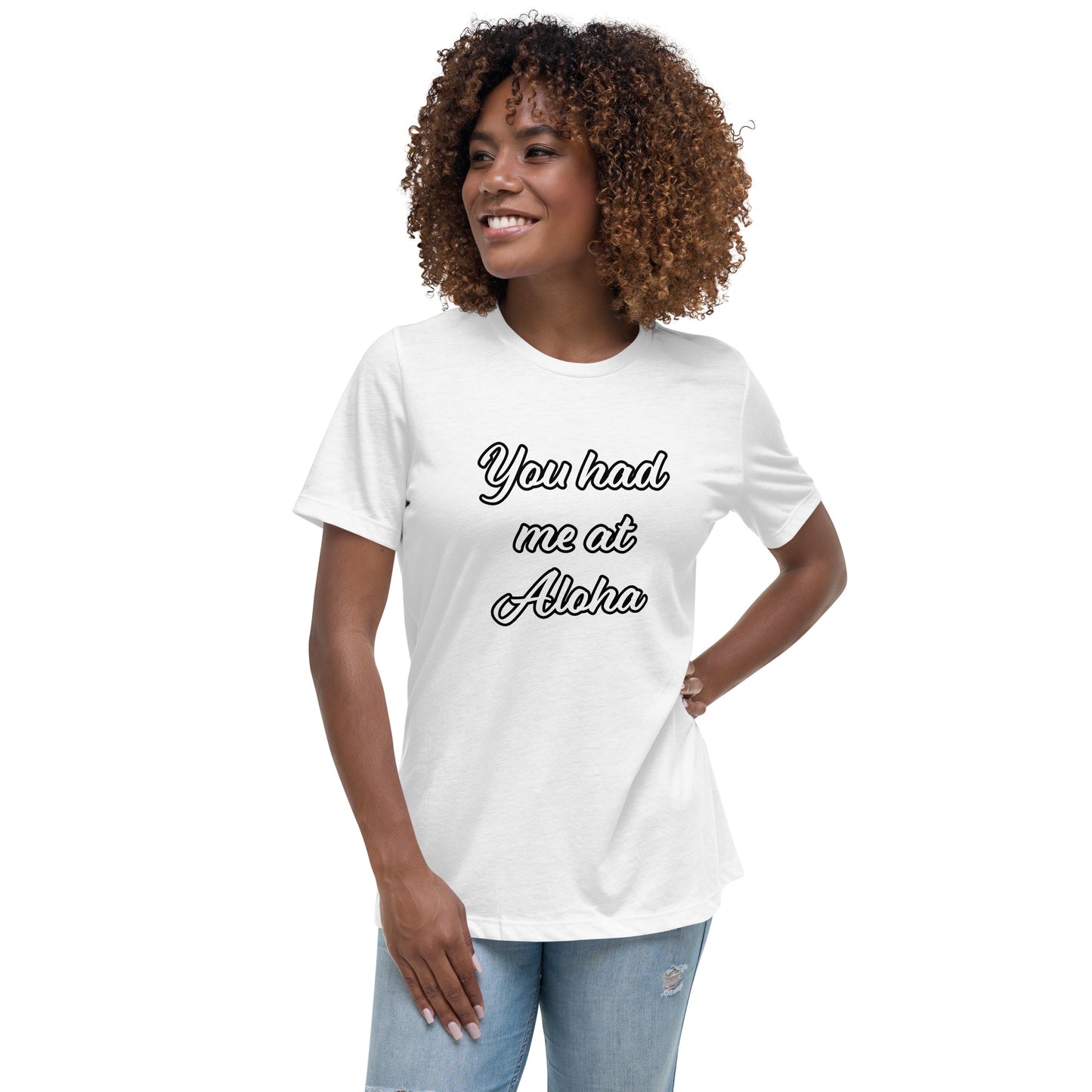 Women's Relaxed T-Shirt-You Had Me At Aloha