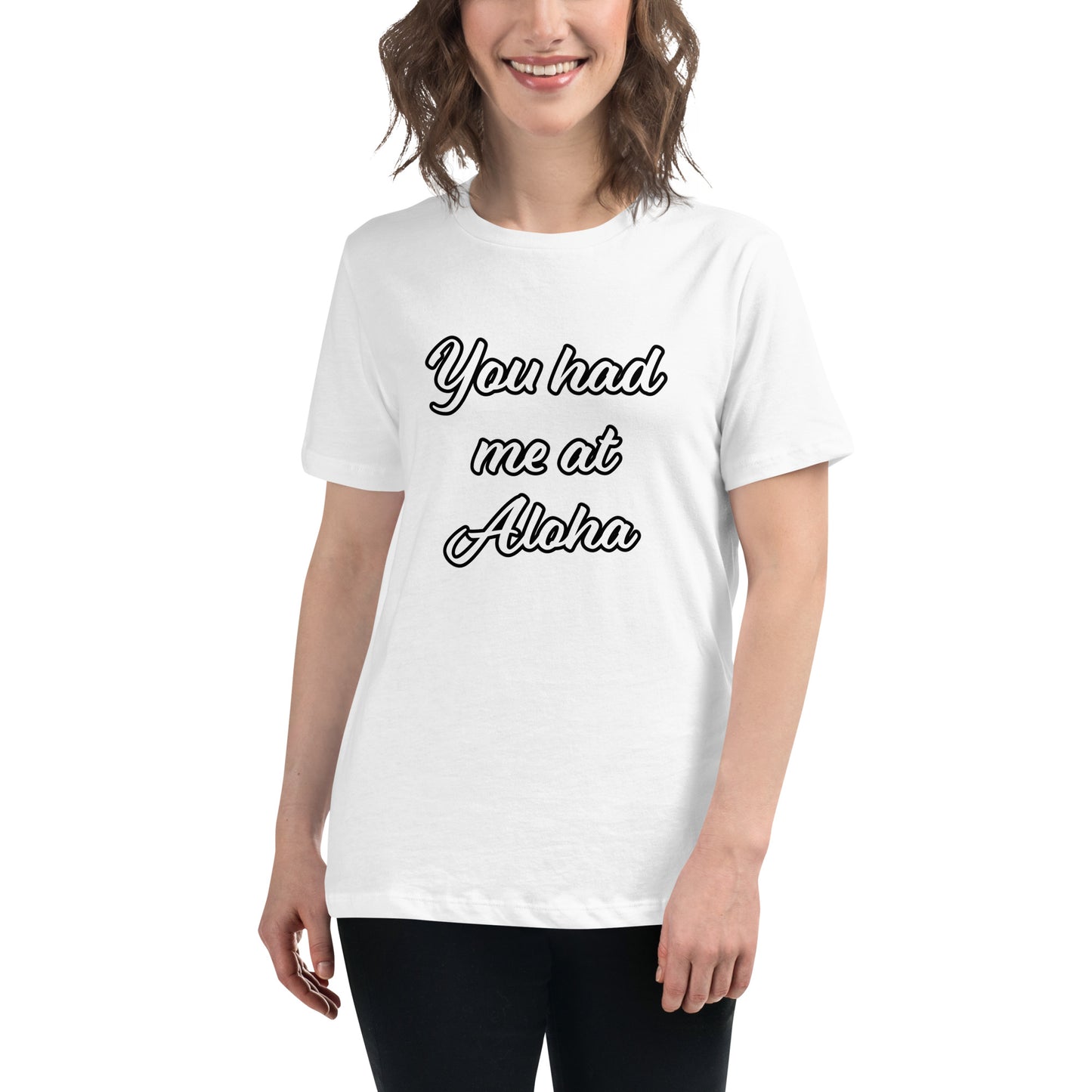 Women's Relaxed T-Shirt-You Had Me At Aloha